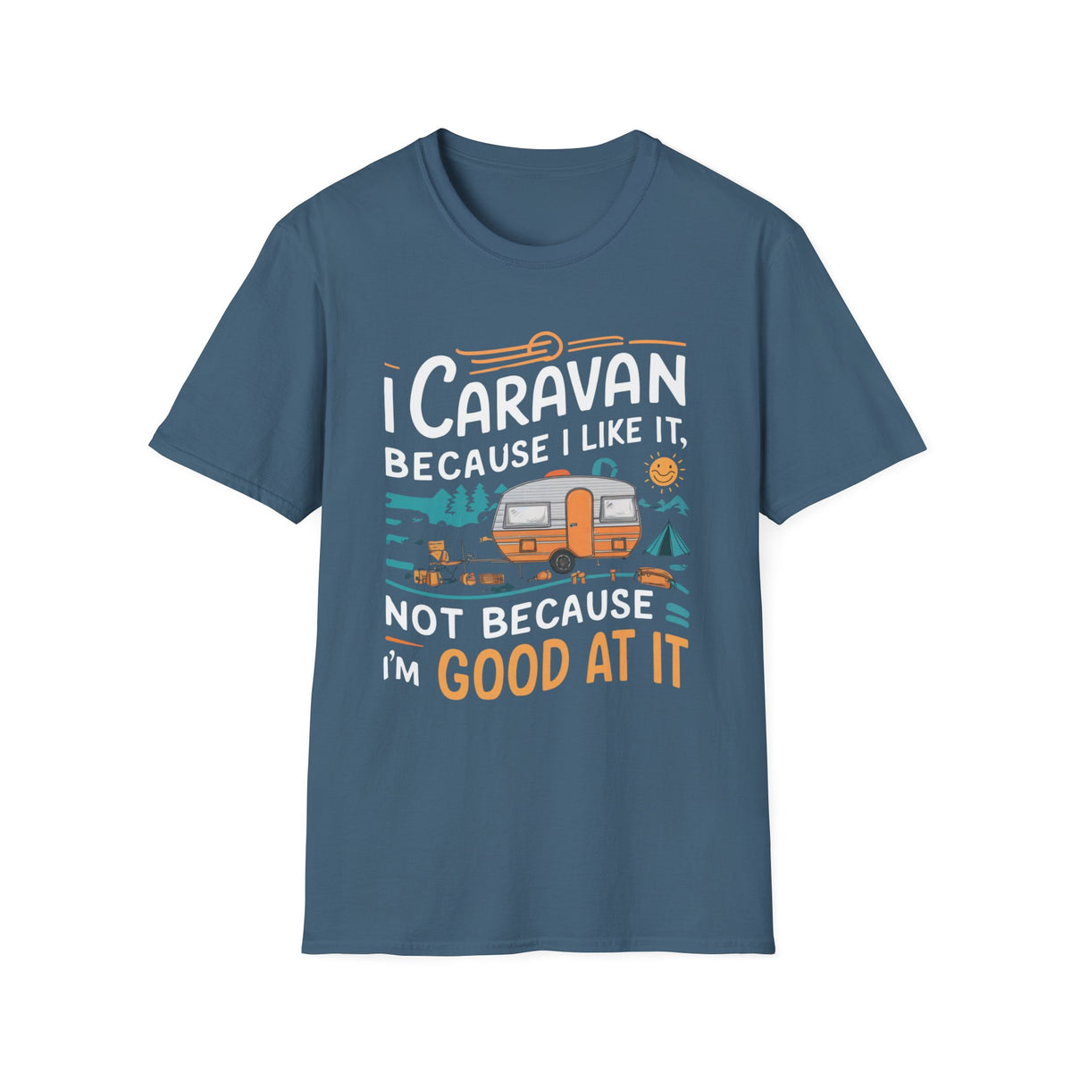 I Caravan Because I Like It Not Because I&#39;m Good At It T-Shirt