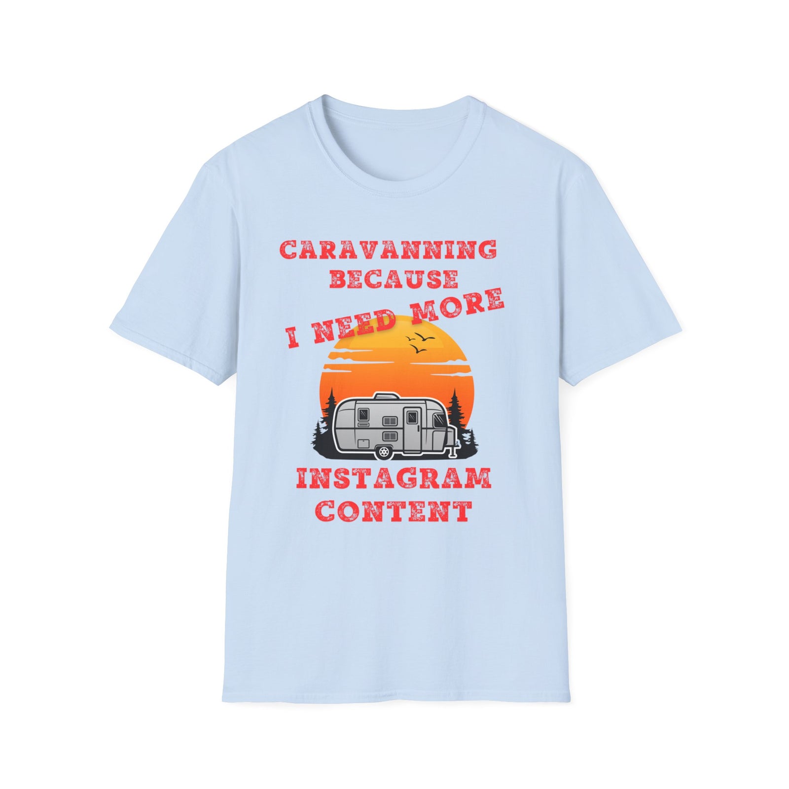 Caravanning Because I Need More Instagram Content T-Shirt